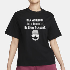 In A World Of Jeff Doucets Be Gary Plauche T-Shirt3