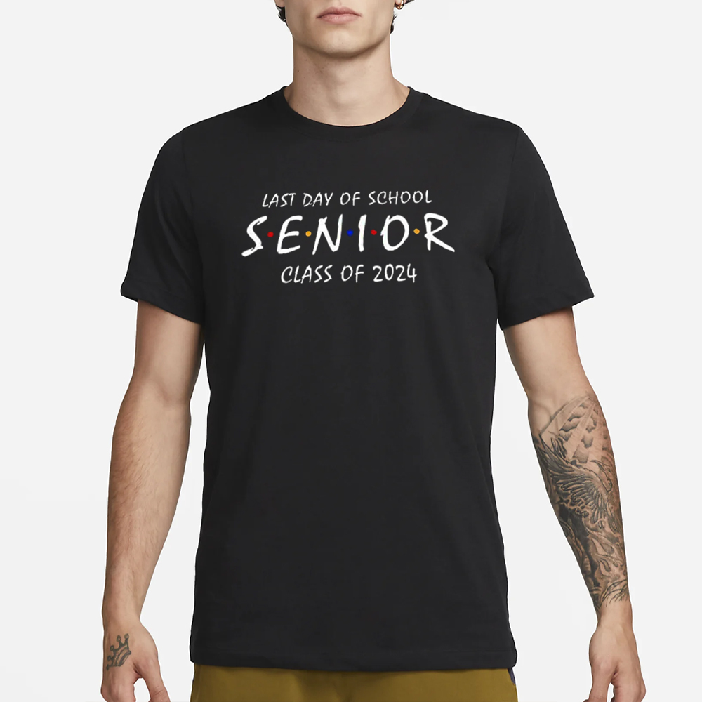 Last Day Of School Senior Class Of 2024 Friends T-Shirt