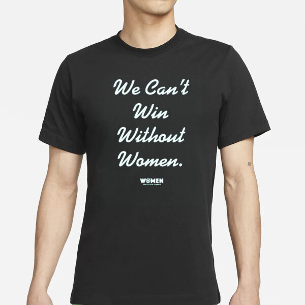 WOMEN FOR BIDEN HARRIS WE CAN'T WIN WITHOUT WOMEN T-SHIRT