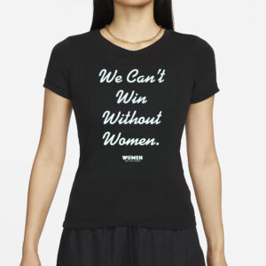 WOMEN FOR BIDEN HARRIS WE CAN'T WIN WITHOUT WOMEN T-SHIRTS