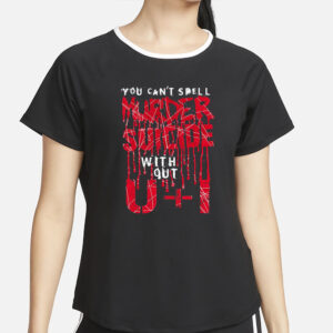 You can’t spell murder suicide without u+I T-Shirt4