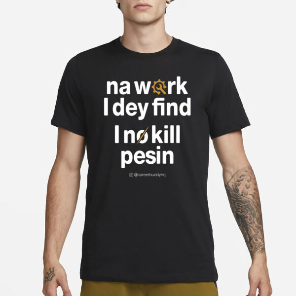 Your Favorite Hr Buddy Na Work I Dey Find T-Shirt1