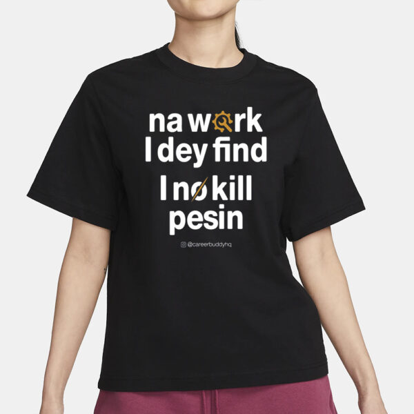 Your Favorite Hr Buddy Na Work I Dey Find T-Shirt3