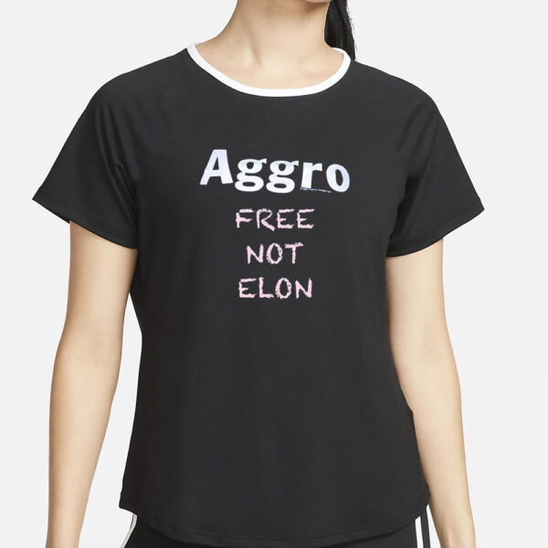 Aggro Free Not Elon T-Shirt4