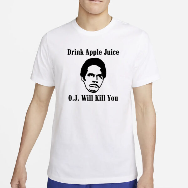 Anthony Padilla Drink Apple Juice O.J. Will Kill You T-Shirt5