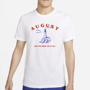 August Lighthouse For The Hope Of It All T-Shirt5