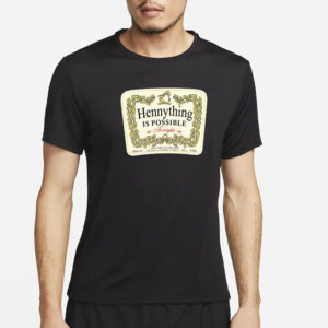 Hennything Is Possible T-Shirt4