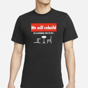 We Will Rebuild The 4.8 Earthquake April 5th 2024 T-Shirts