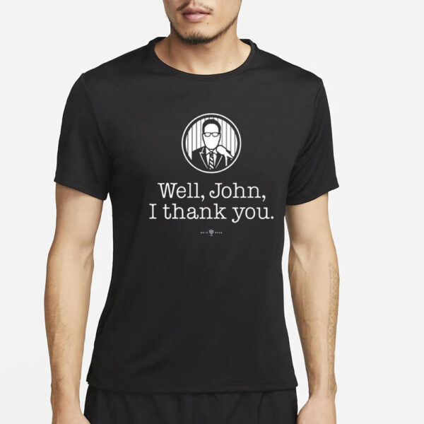 Well John I Thank You T-Shirt4