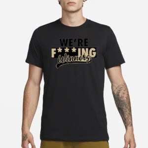 We’re Fucking Winners T-Shirt3