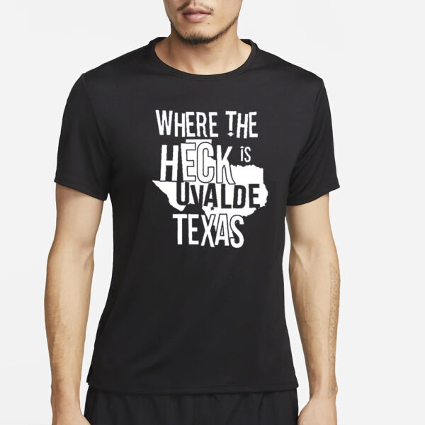 Where The Heck Is Uvalde Texas T-Shirt5