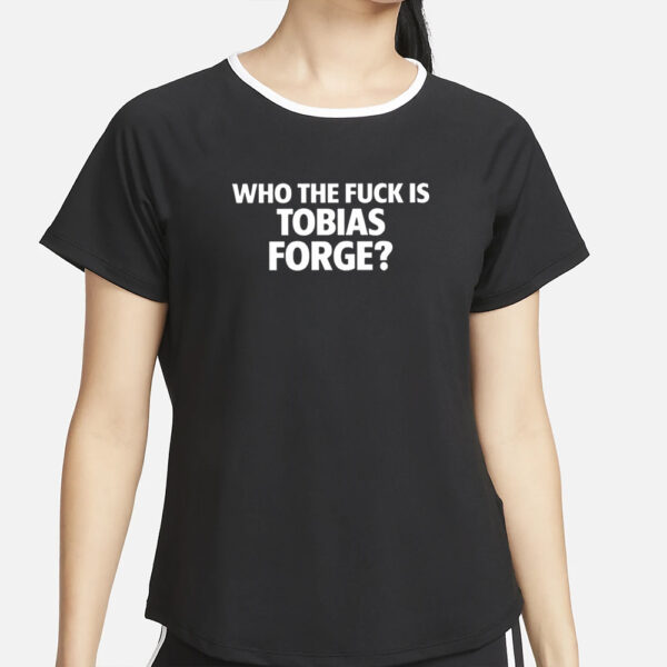 Who The Fuck Is Tobias Forge T-Shirt5