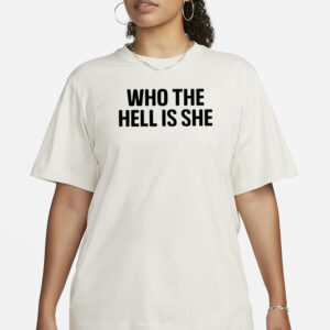 Who The Hell Is She T-Shirt1