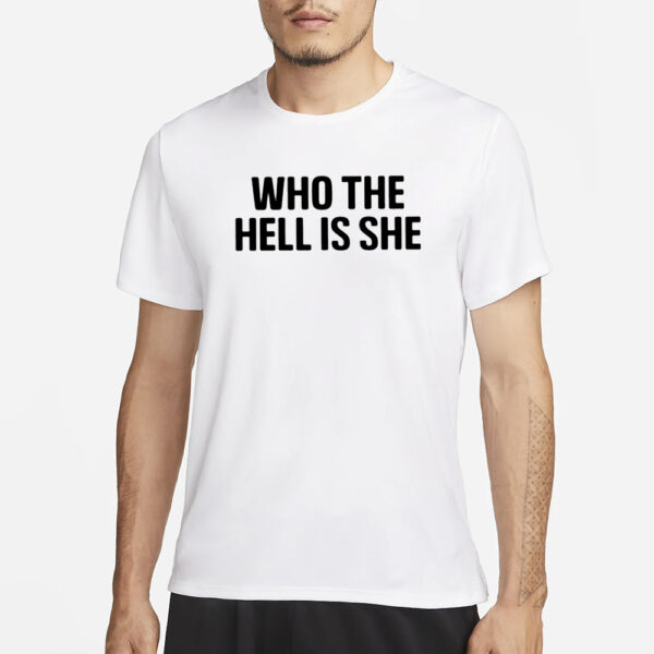 Who The Hell Is She T-Shirt3