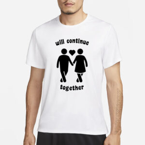 Will Continue Together T-Shirt1