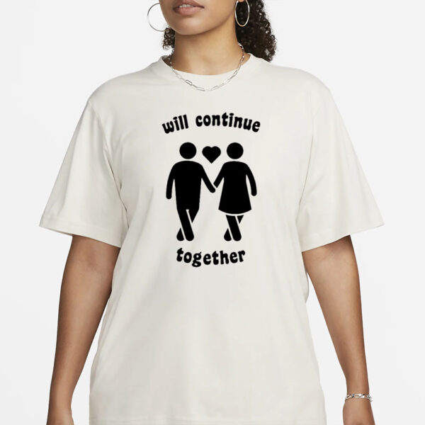 Will Continue Together T-Shirt4