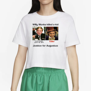 Willy Wonka Killed A Kid Justice For Augustus T-Shirt5