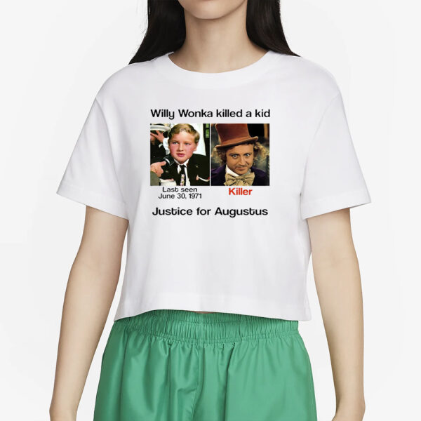 Willy Wonka Killed A Kid Justice For Augustus T-Shirt5