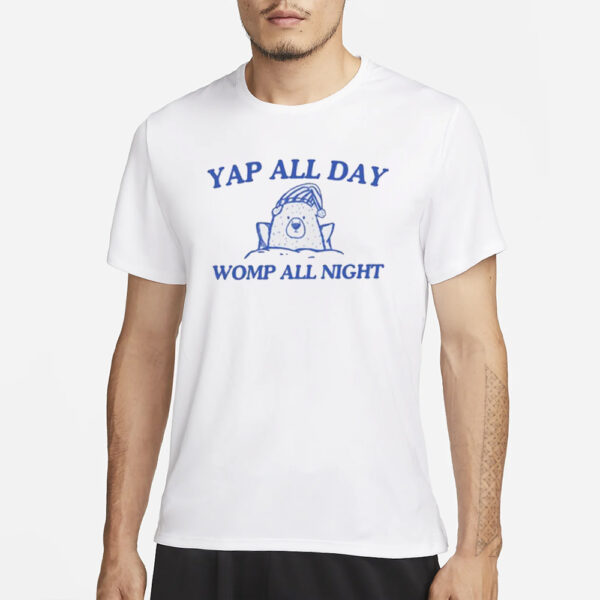 Yap All Day Womp All Night T-Shirt1