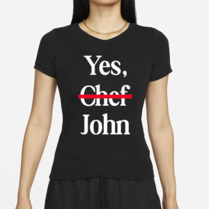 Yes Chef John T-ShirtYes Chef John T-Shirt1