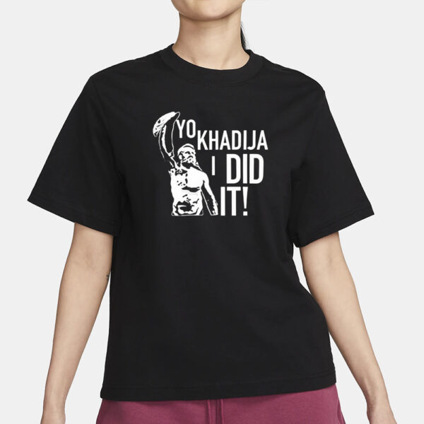 Yo Khadija I Did It T-Shirt3