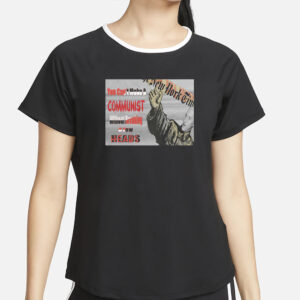 You Can’t Make A Communist Without Breaking A Few Heads T-Shirt2