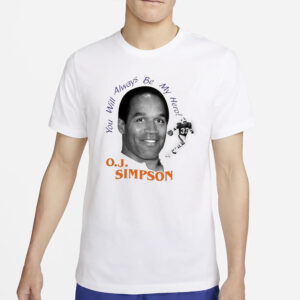 You Will Always Be My Hero OJ Simpson T-Shirt2