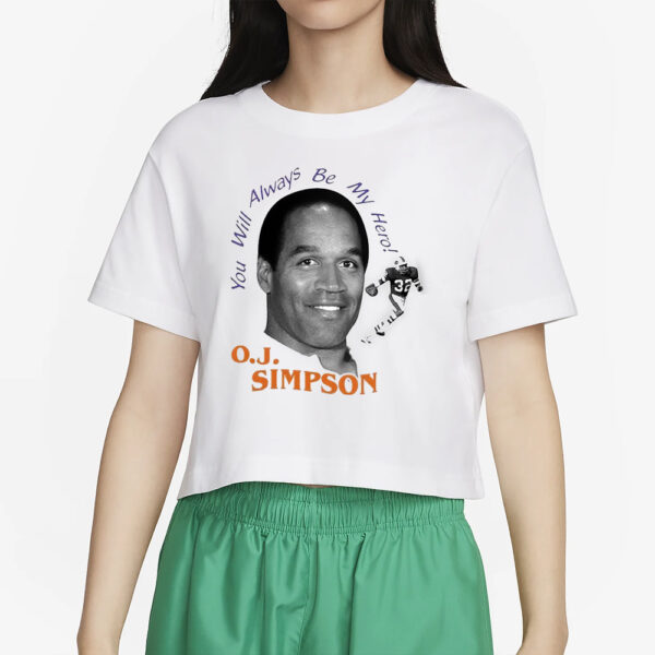 You Will Always Be My Hero OJ Simpson T-Shirt5