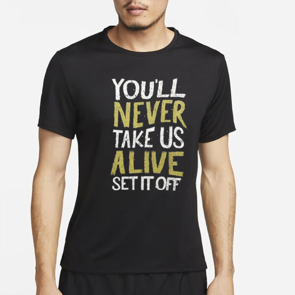 You’ll Never Take Us Alive Set It Off T-Shirt2