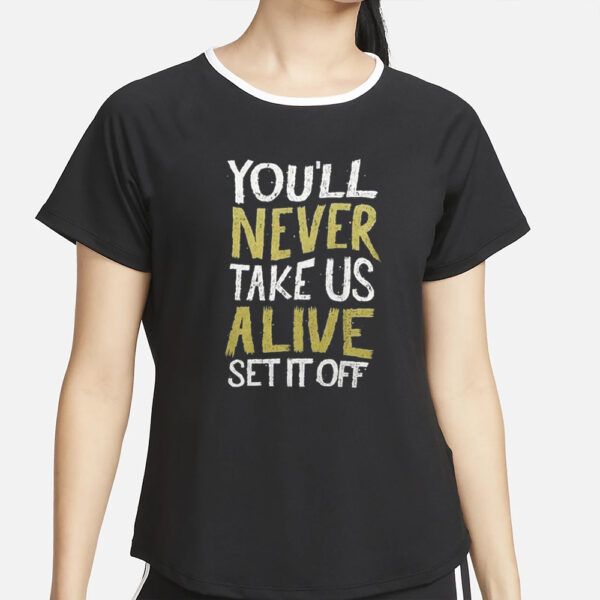 You’ll Never Take Us Alive Set It Off T-Shirt5