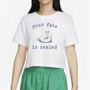 Your Fate Is Sealed T-Shirt5