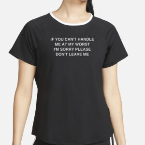 AAA If You Can't Handle Me At My Worst I'm Sorry T-Shirt5