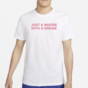 AAA Just A Whore With A Dream T-Shirt2