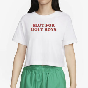 AAA Slut For Ugly Boys T-Shirt2