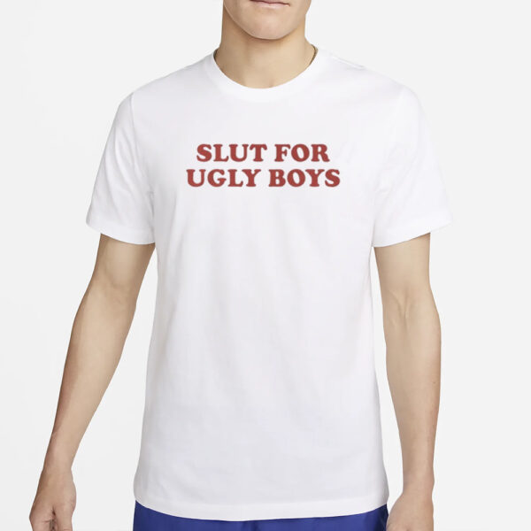 AAA Slut For Ugly Boys T-Shirt4