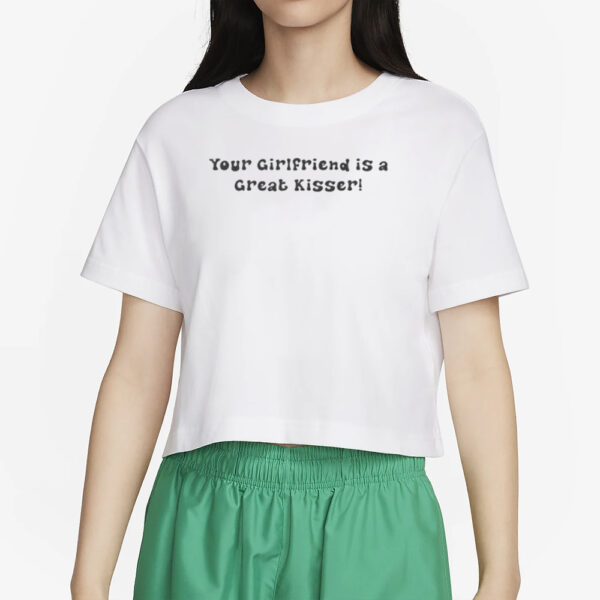 AAA Your Girlfriend Is A Great Kisser T-Shirt5