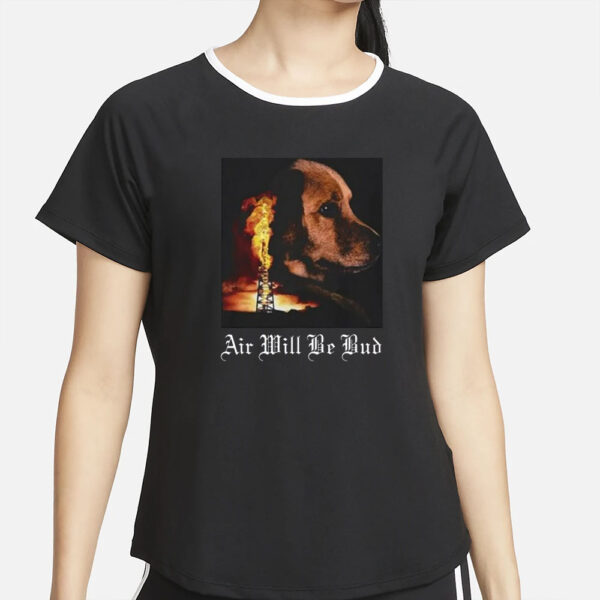 Air Will Be Bud T-Shirt5