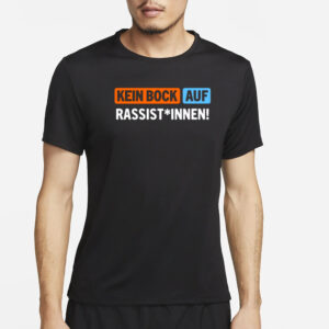 Außer Dieses Kein Bock Auf Rassist Innen T-Shirt5