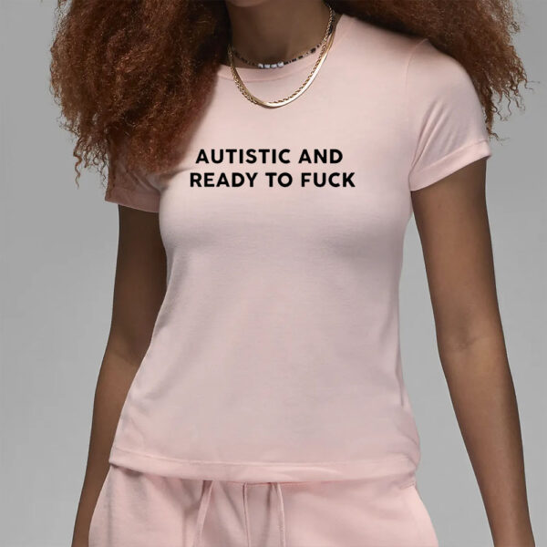 Autistic And Ready To Fuck Essential T-Shirt6