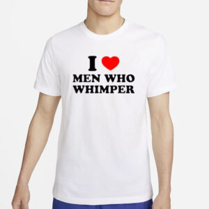 I Love Men Who Whimper Pro Shirt4