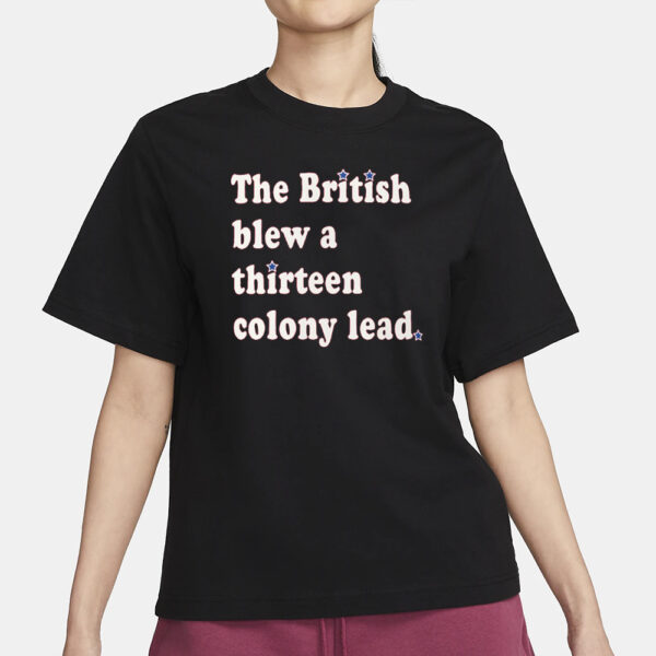 The British Blew a Thirteen Colony Lead Limited Edition London Series Comfort Colors T-Shirt3