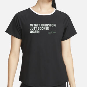 WYATT JOHNSTON JUST SCORED AGAIN T-SHIRT5