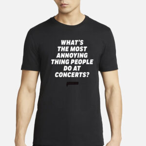 What’s The Most Annoying Thing People Do At Concerts Loudwire T-Shirt3