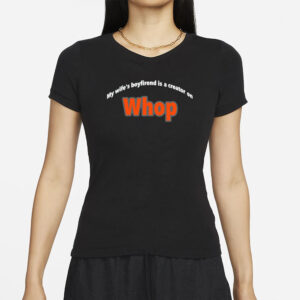 Whopio My Wife's Boyfriend Is A Creator On Whop T-Shirts