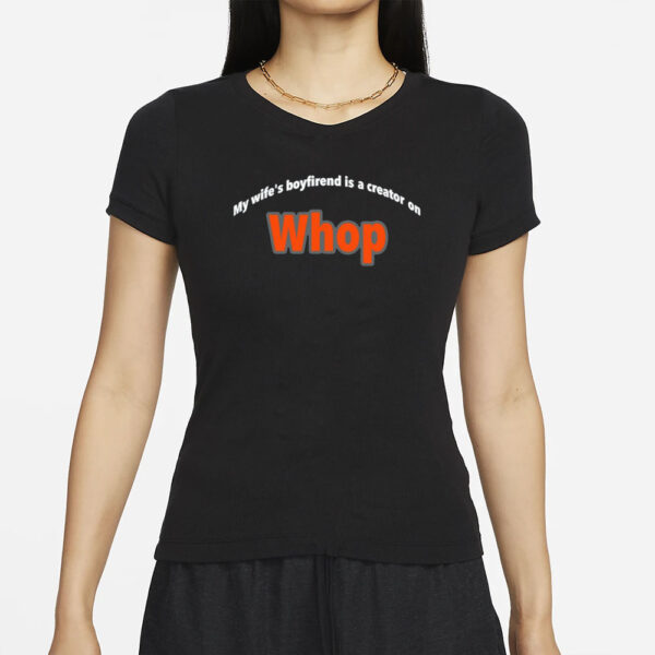 Whopio My Wife's Boyfriend Is A Creator On Whop T-Shirts