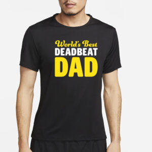 World's Best Deadbeat Dad T-Shirt4