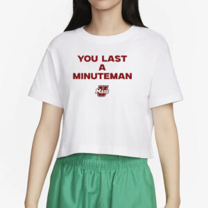 You Last A Minuteman Umass T-Shirt5