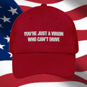 You're Just A Virgin Who Can't Drive Hat1