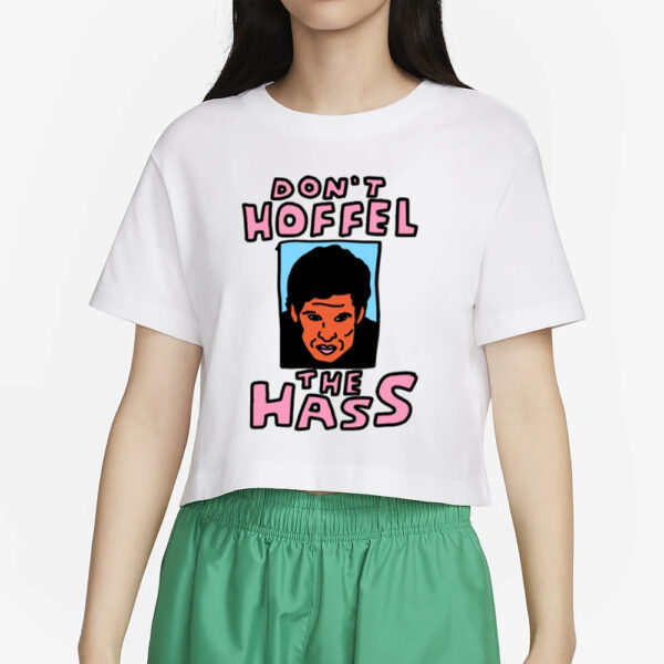 Zoebread Don't Hoffel The Hass T-Shirt2