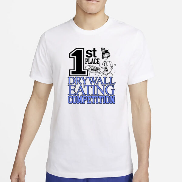 1St Place Drywall Eating Competition T-Shirt5